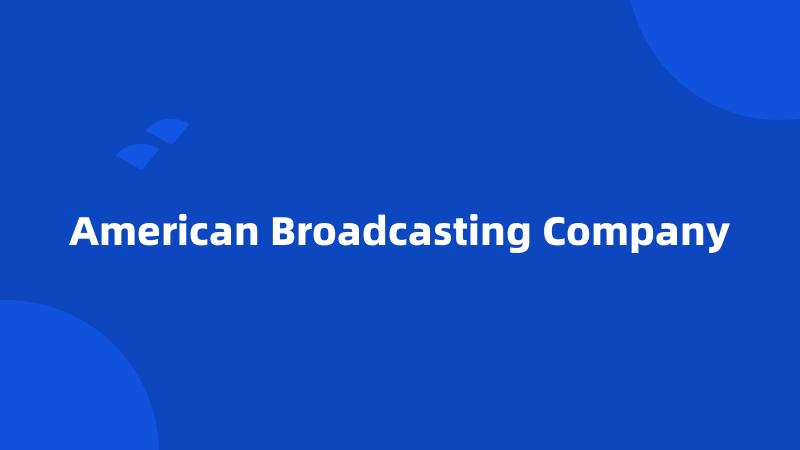 American Broadcasting Company