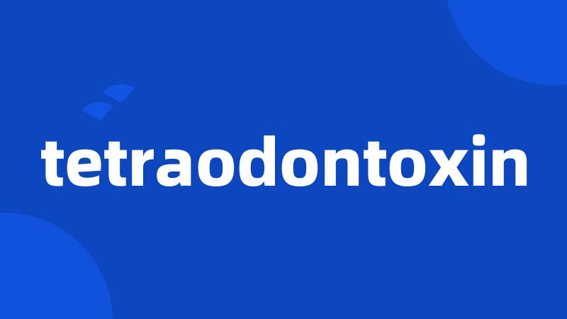 tetraodontoxin