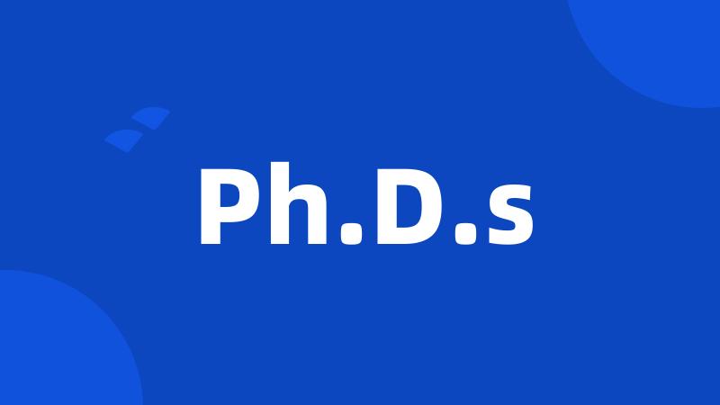 Ph.D.s