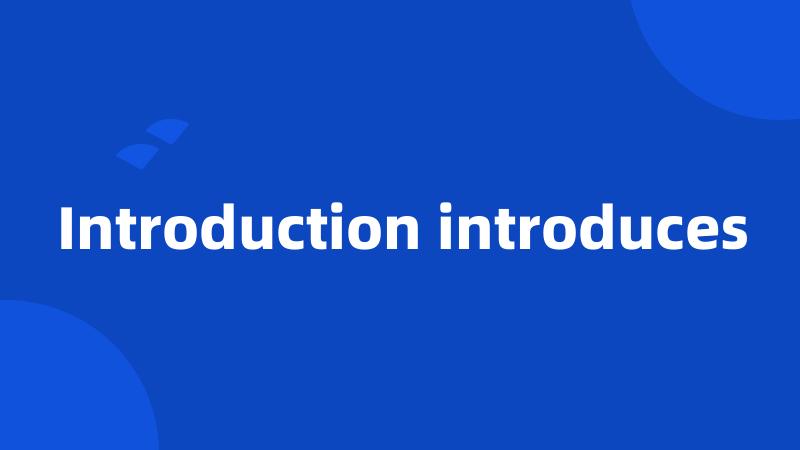 Introduction introduces