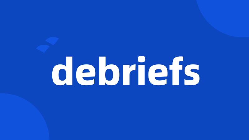 debriefs