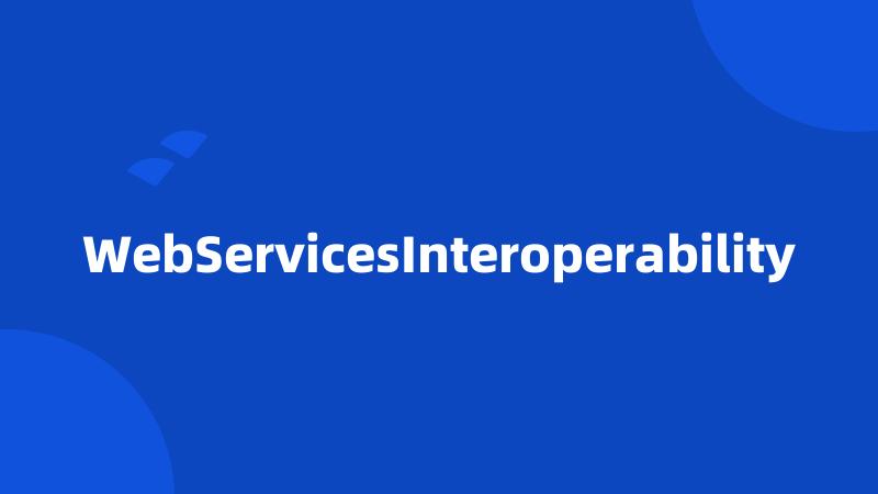 WebServicesInteroperability