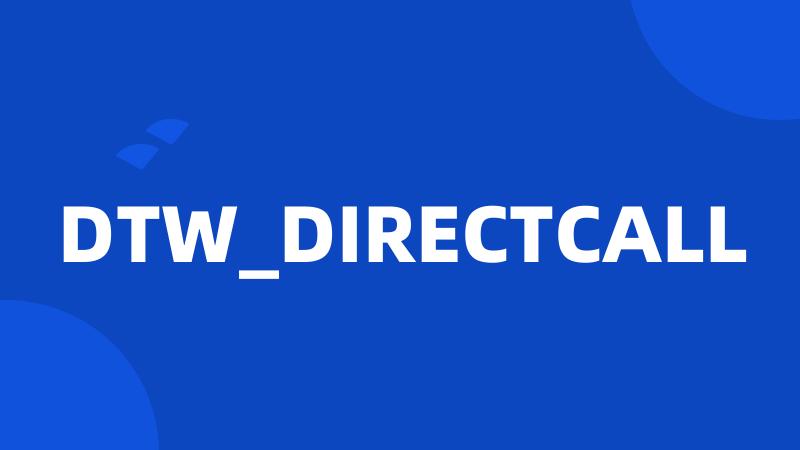DTW_DIRECTCALL