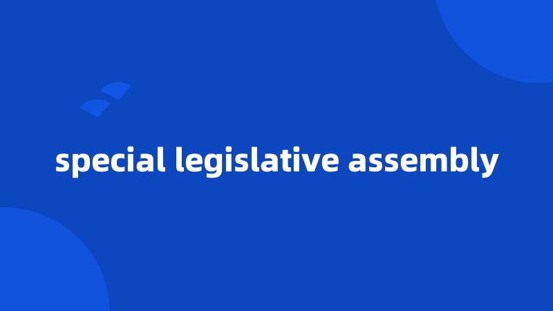 special legislative assembly