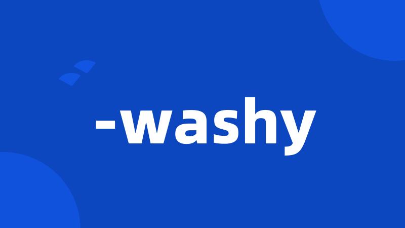 -washy