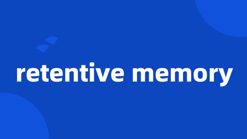 retentive memory