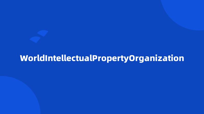 WorldIntellectualPropertyOrganization