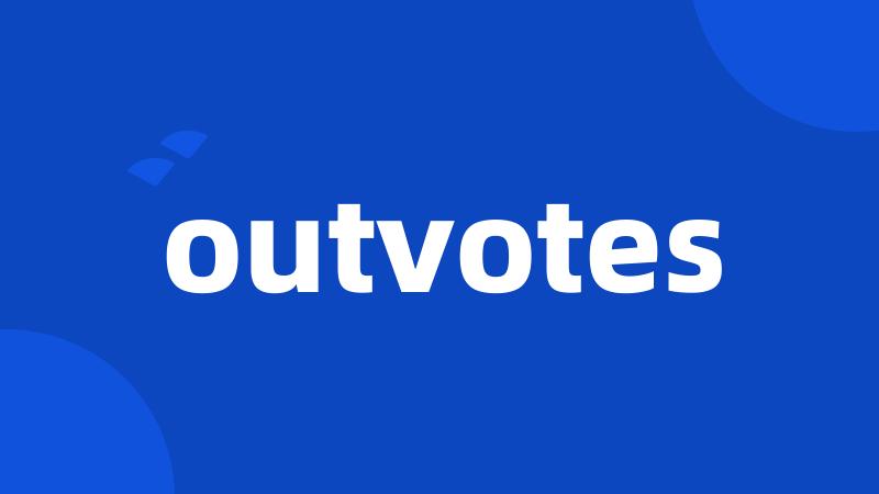 outvotes