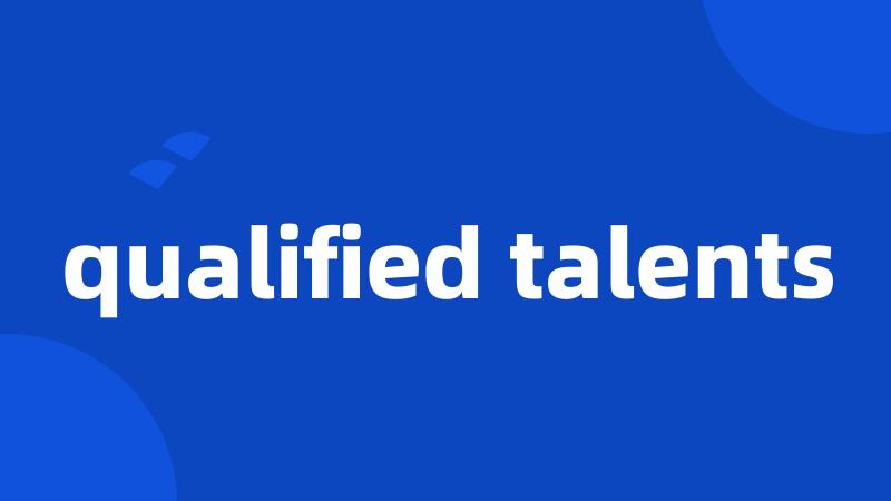 qualified talents