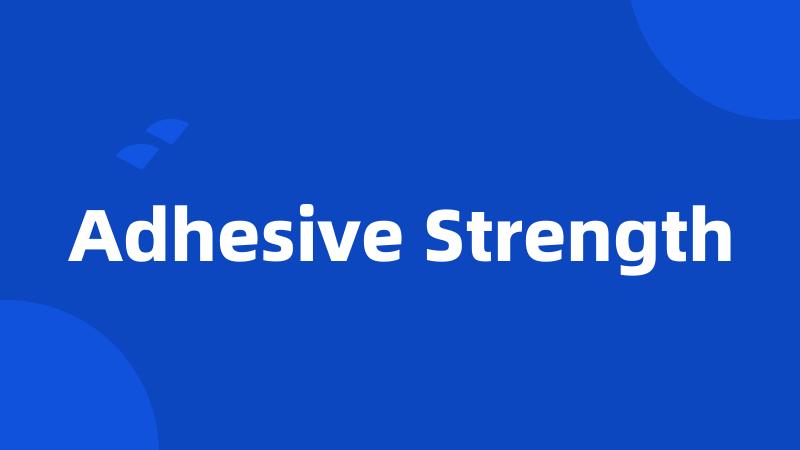 Adhesive Strength