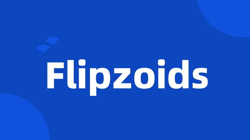 Flipzoids