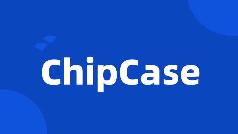 ChipCase