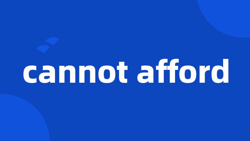 cannot afford