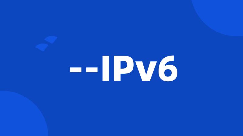 --IPv6