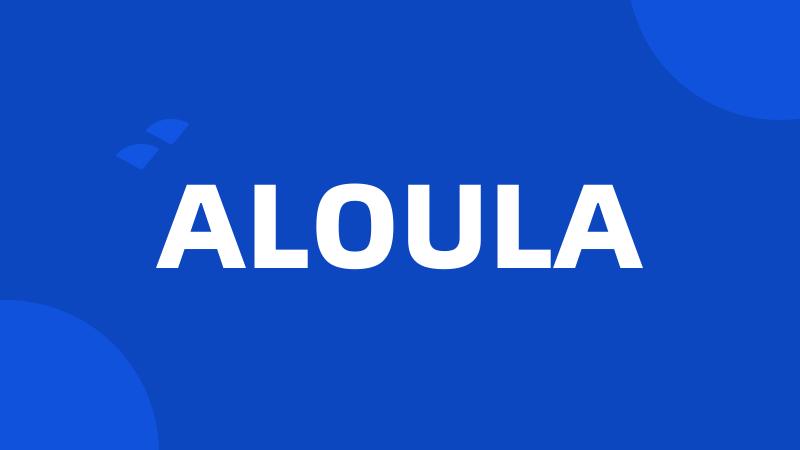 ALOULA