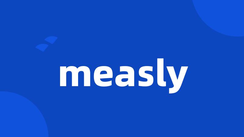 measly