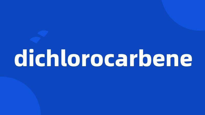 dichlorocarbene