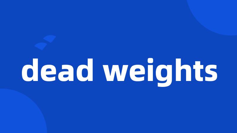 dead weights