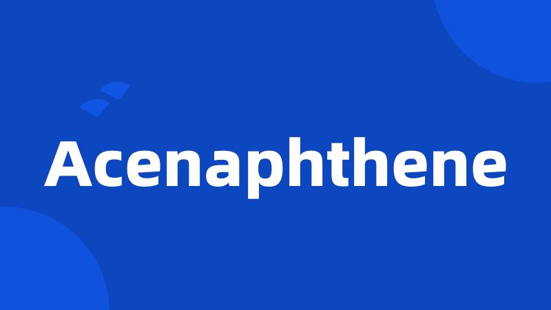 Acenaphthene