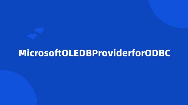 MicrosoftOLEDBProviderforODBC