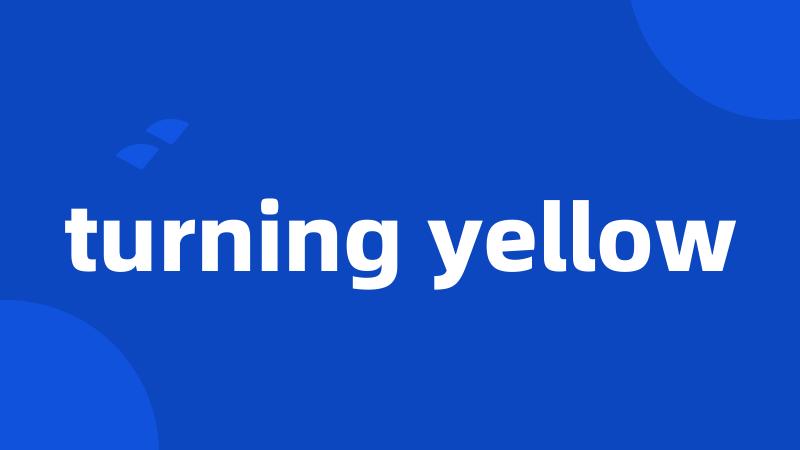 turning yellow