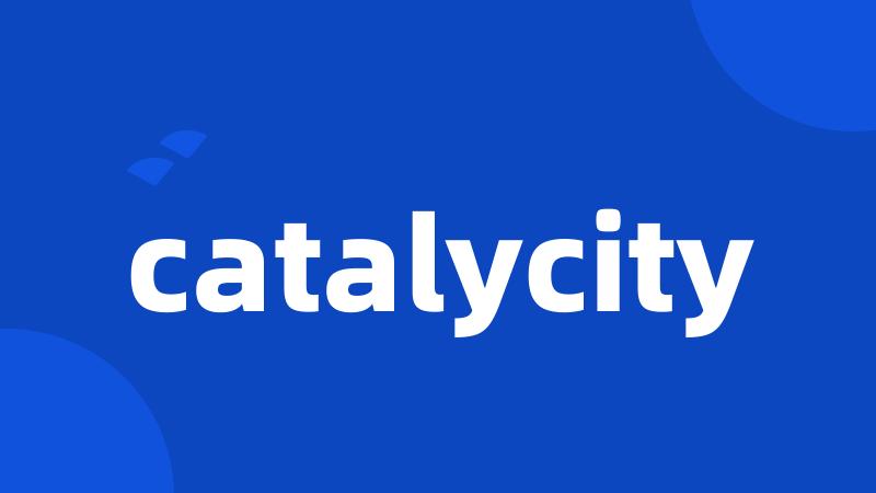 catalycity