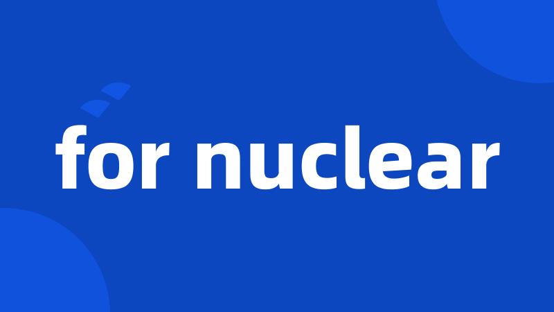 for nuclear