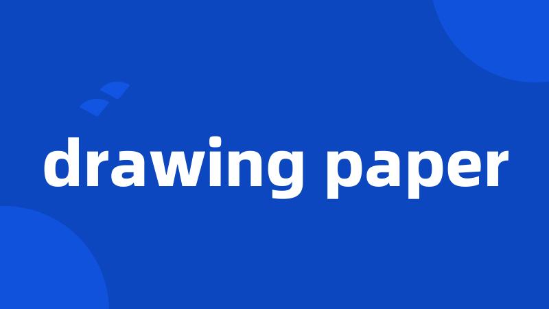 drawing paper