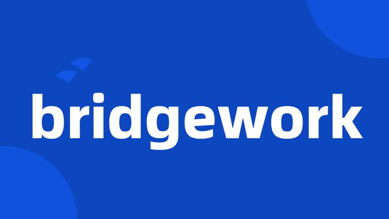 bridgework