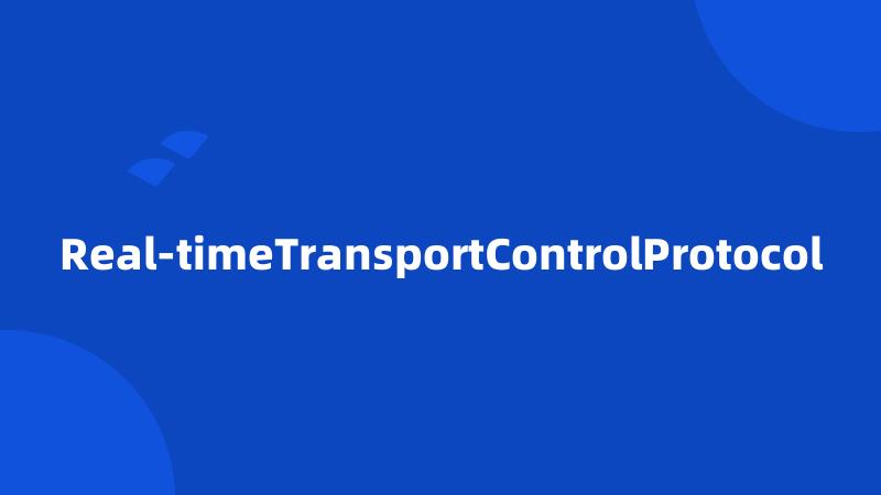 Real-timeTransportControlProtocol