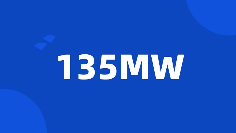 135MW