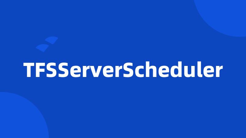 TFSServerScheduler