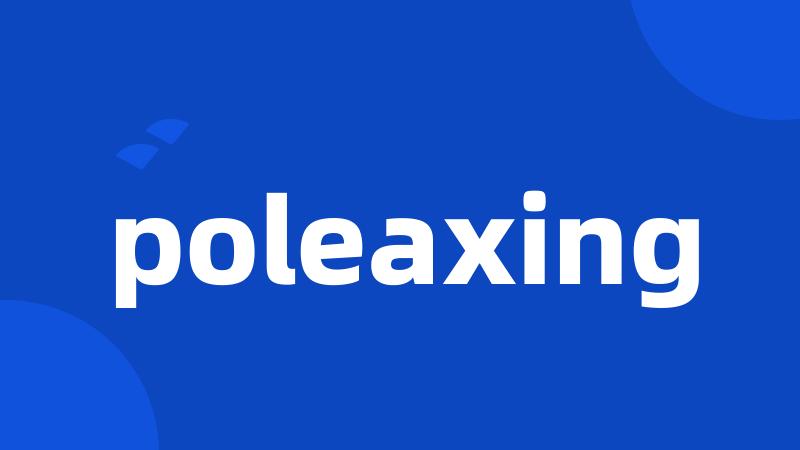 poleaxing
