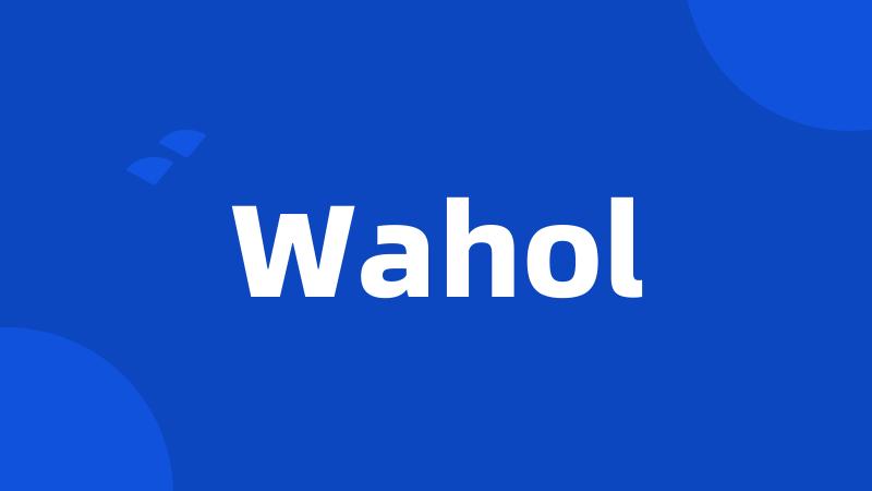 Wahol