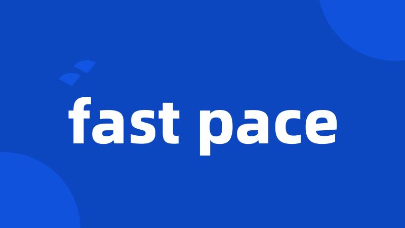 fast pace
