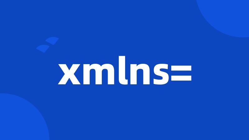 xmlns=