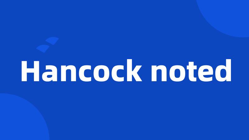 Hancock noted