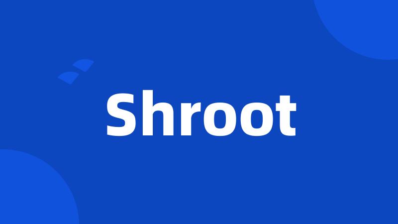 Shroot