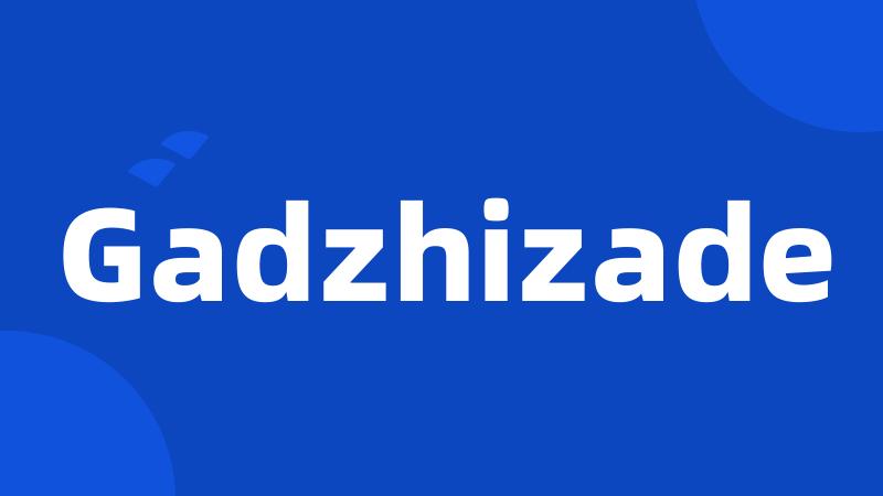 Gadzhizade