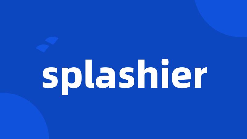 splashier