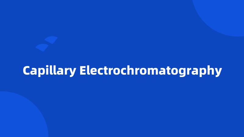 Capillary Electrochromatography