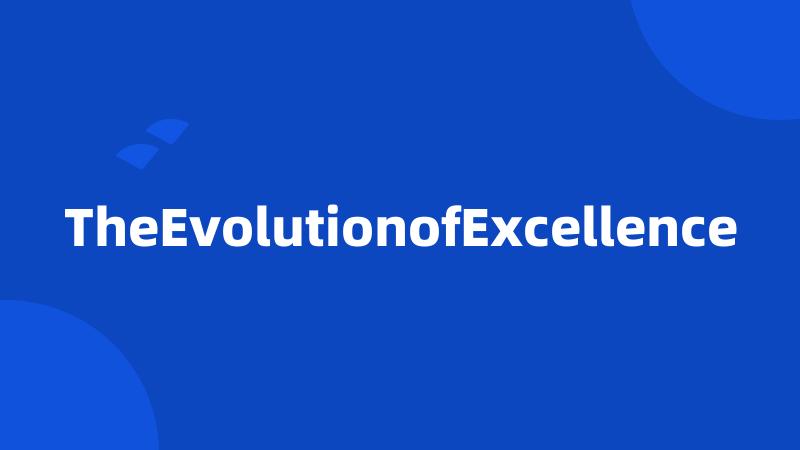 TheEvolutionofExcellence