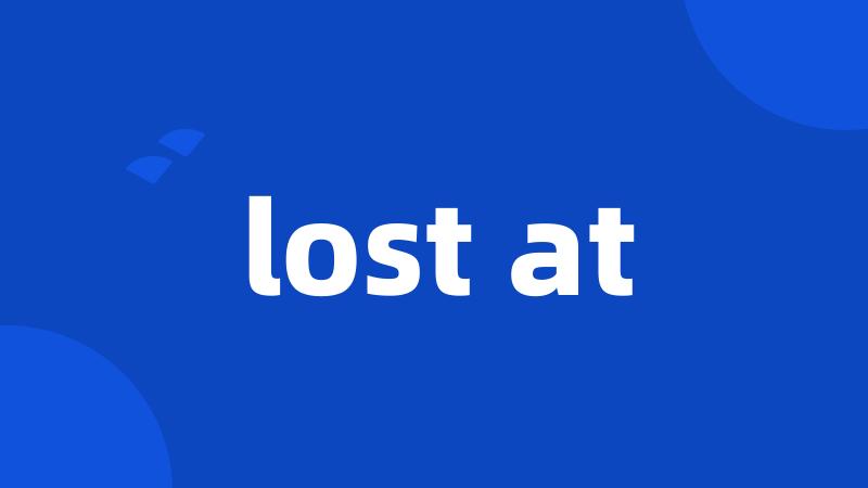 lost at