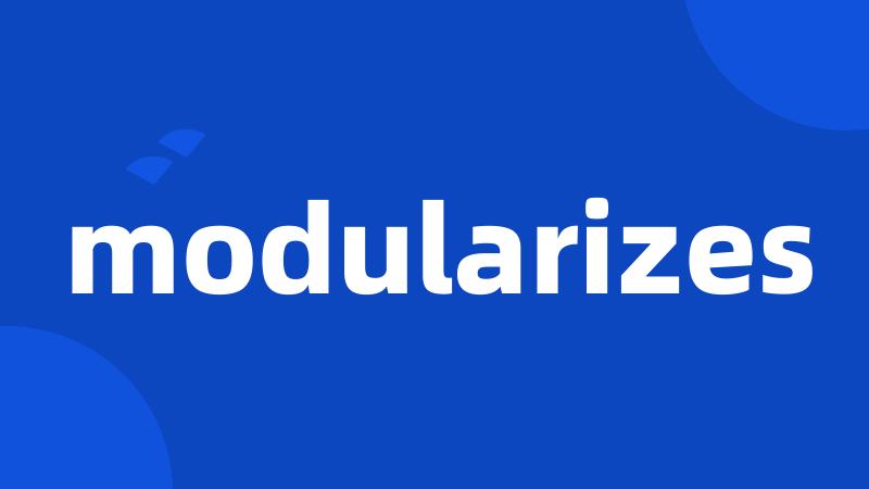 modularizes