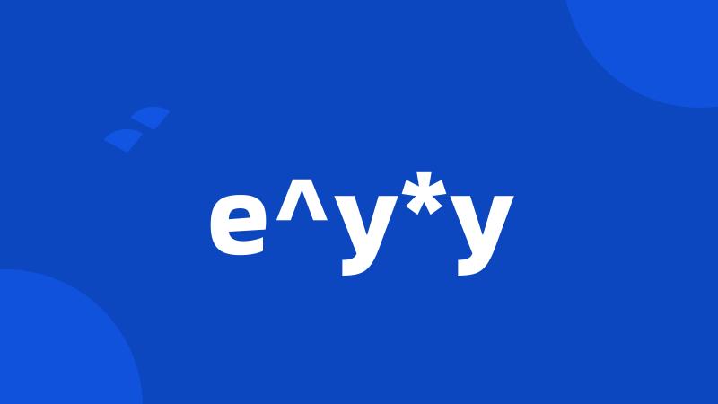 e^y*y