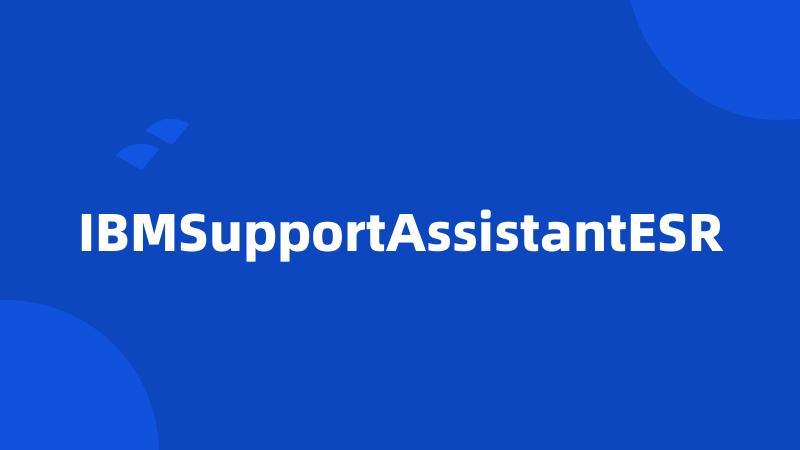 IBMSupportAssistantESR