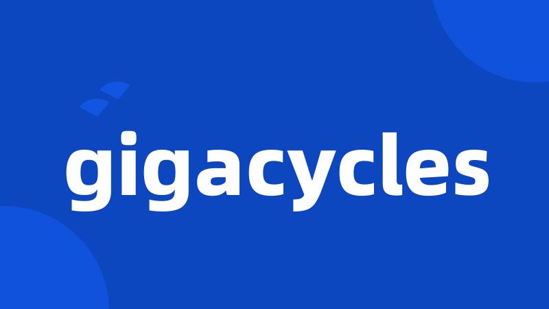 gigacycles