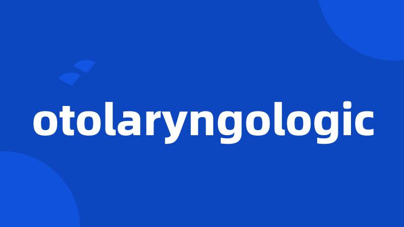 otolaryngologic