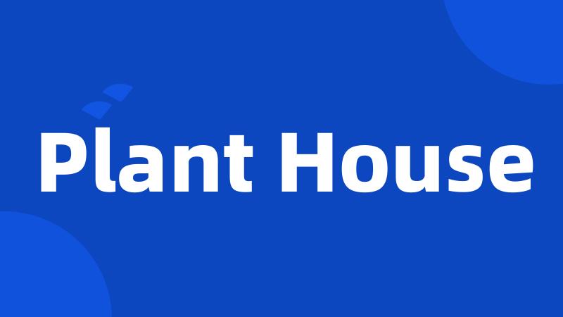 Plant House