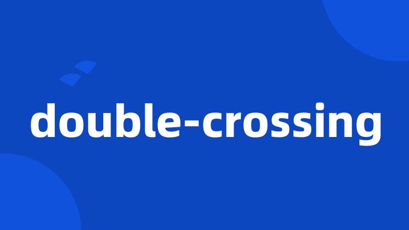 double-crossing